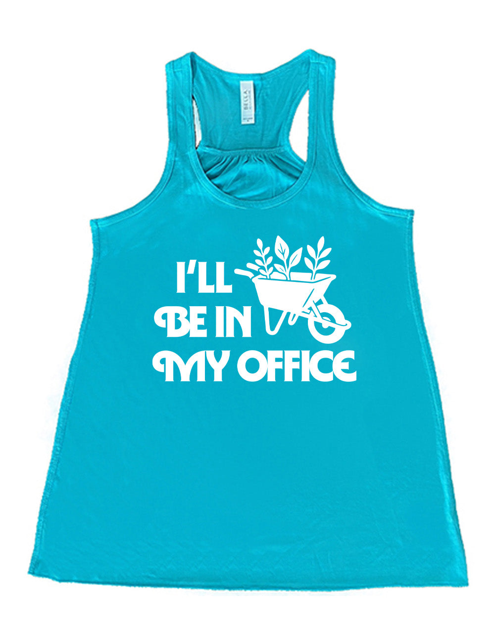 teal flowy racerback tank with the words "I'll be in my office" next to the  graphic of a wheelbarrow, with three plants sticking out of it
