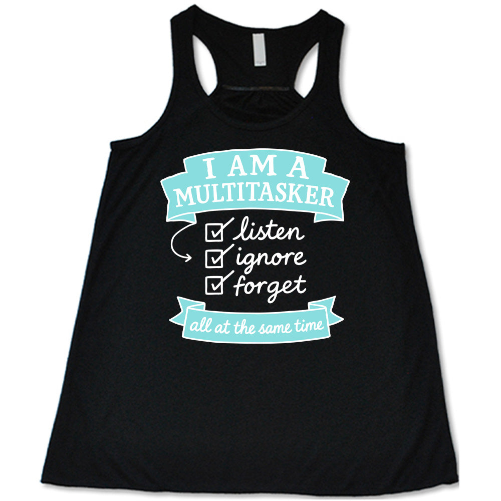 Black Flowy Tank, with wording I am a Multitasker listen ignore forget all at the same time, with checkmarks an arrow and banners