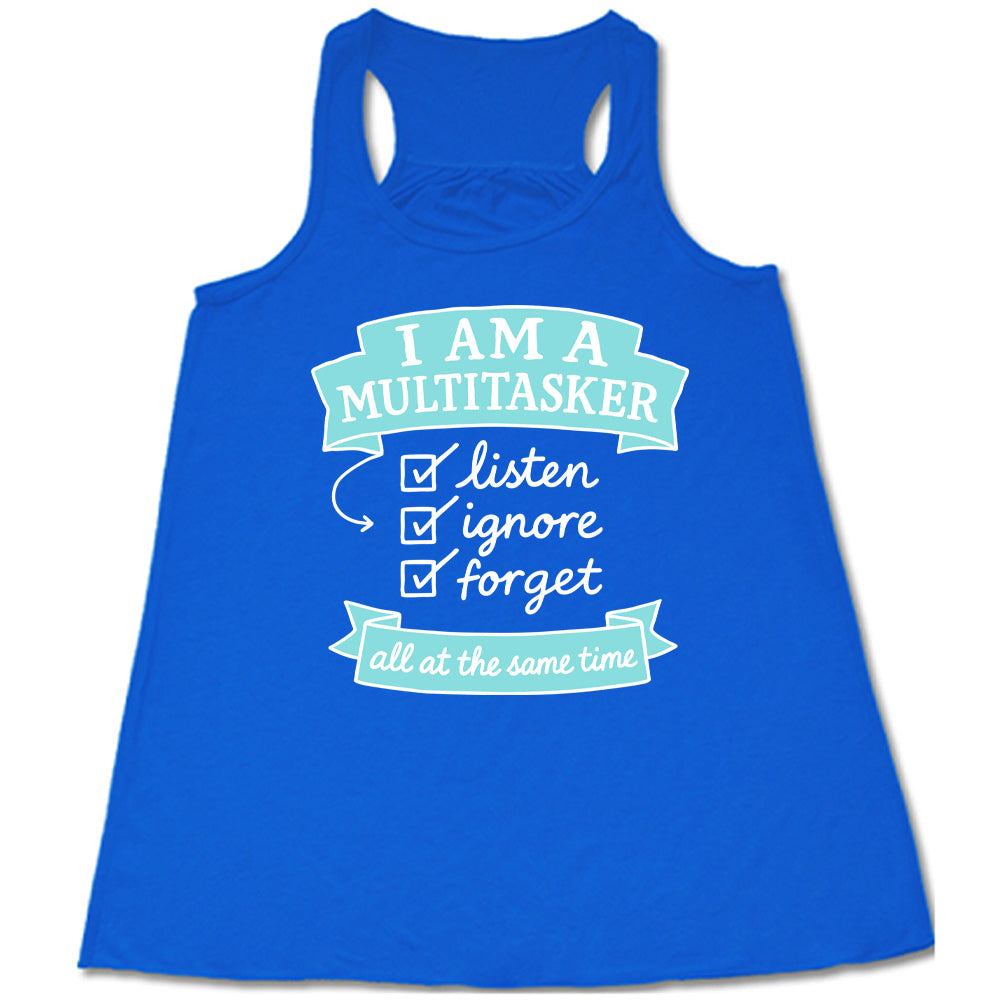 Blue Flowy Tank, with wording I am a Multitasker listen ignore forget all at the same time, with checkmarks an arrow and banners