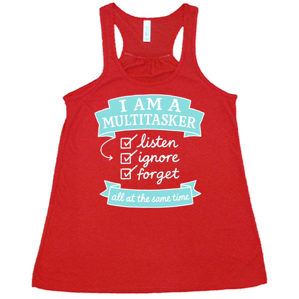 Red Flowy Tank, with wording I am a Multitasker listen ignore forget all at the same time, with checkmarks an arrow and banners