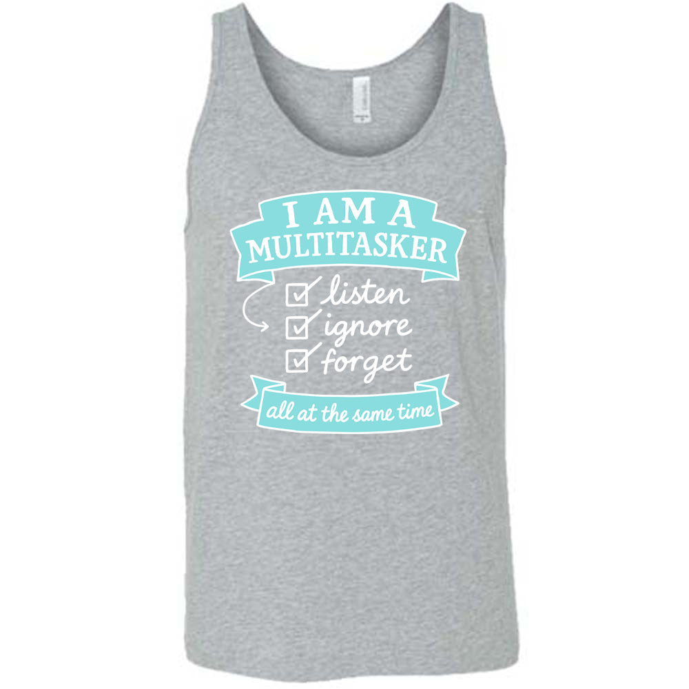 Grey Unisex Tank, with wording I am a Multitasker listen ignore forget all at the same time, checkmarks, an arrow, and banners