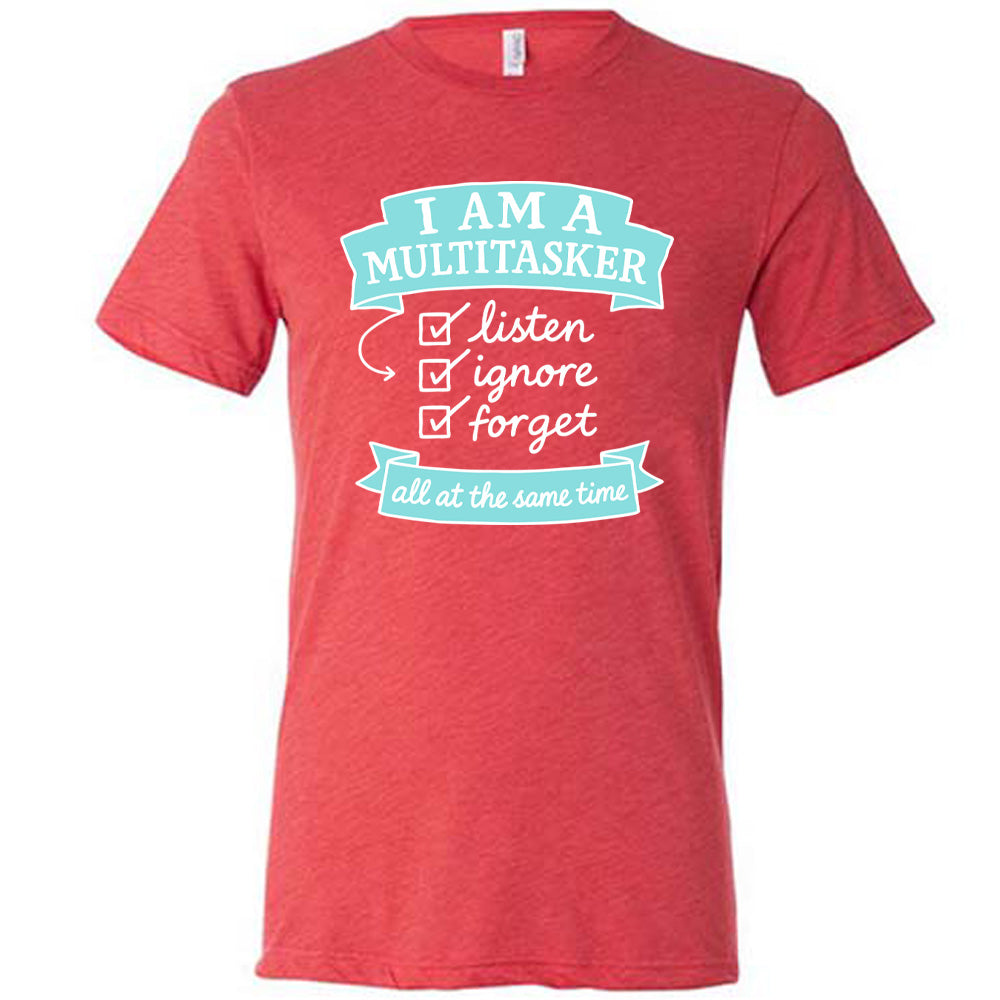 Red Unisex Tee, with wording I am a Multitasker listen ignore forget all at the same time, checkmarks, an arrow, and banners
