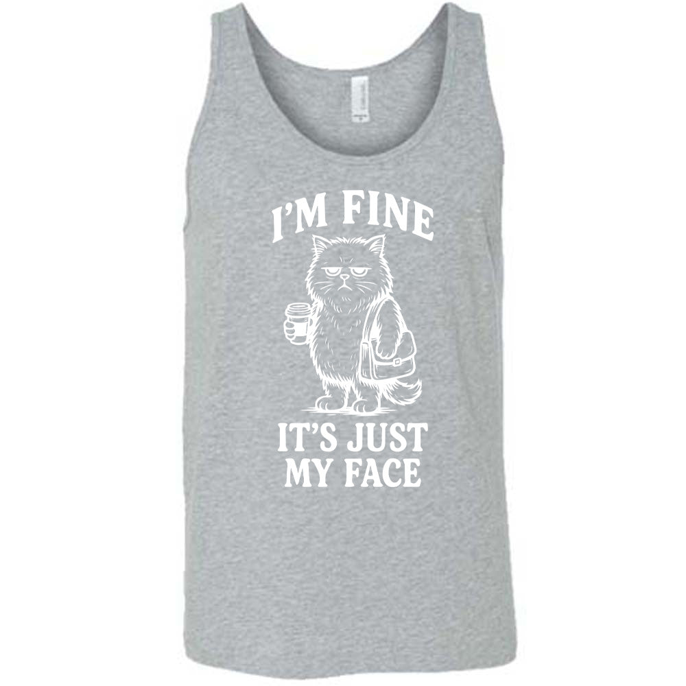 grey unisex tank with the words "I'm fine it's just my face" on it, around the graphic of a cat with a resting-grumpy face, holding a coffee and wearing a purse