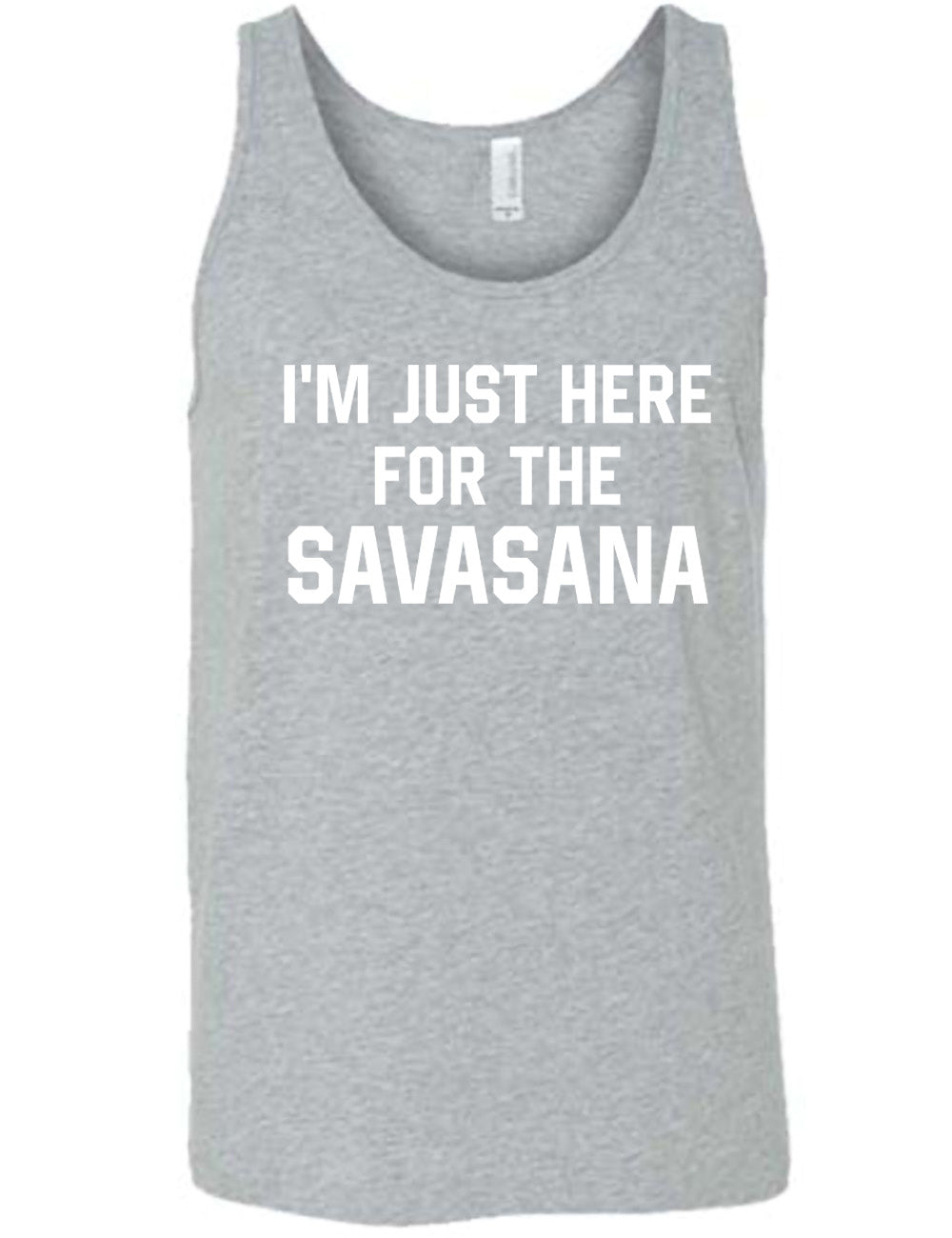 grey unisex tank with the words "I'm just here for the savasana" on it