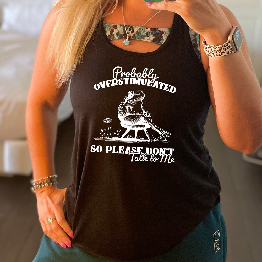 Black colored flowy tank with a frog on a chair graphic on it that says "Probably Overstimulated So Please Don't Talk to Me" 