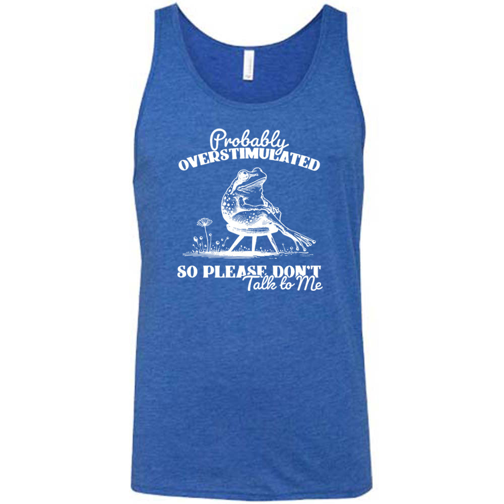 Blue colored tank with a frog on a chair graphic on it that says "Probably Overstimulated So Please Don't Talk to Me" 