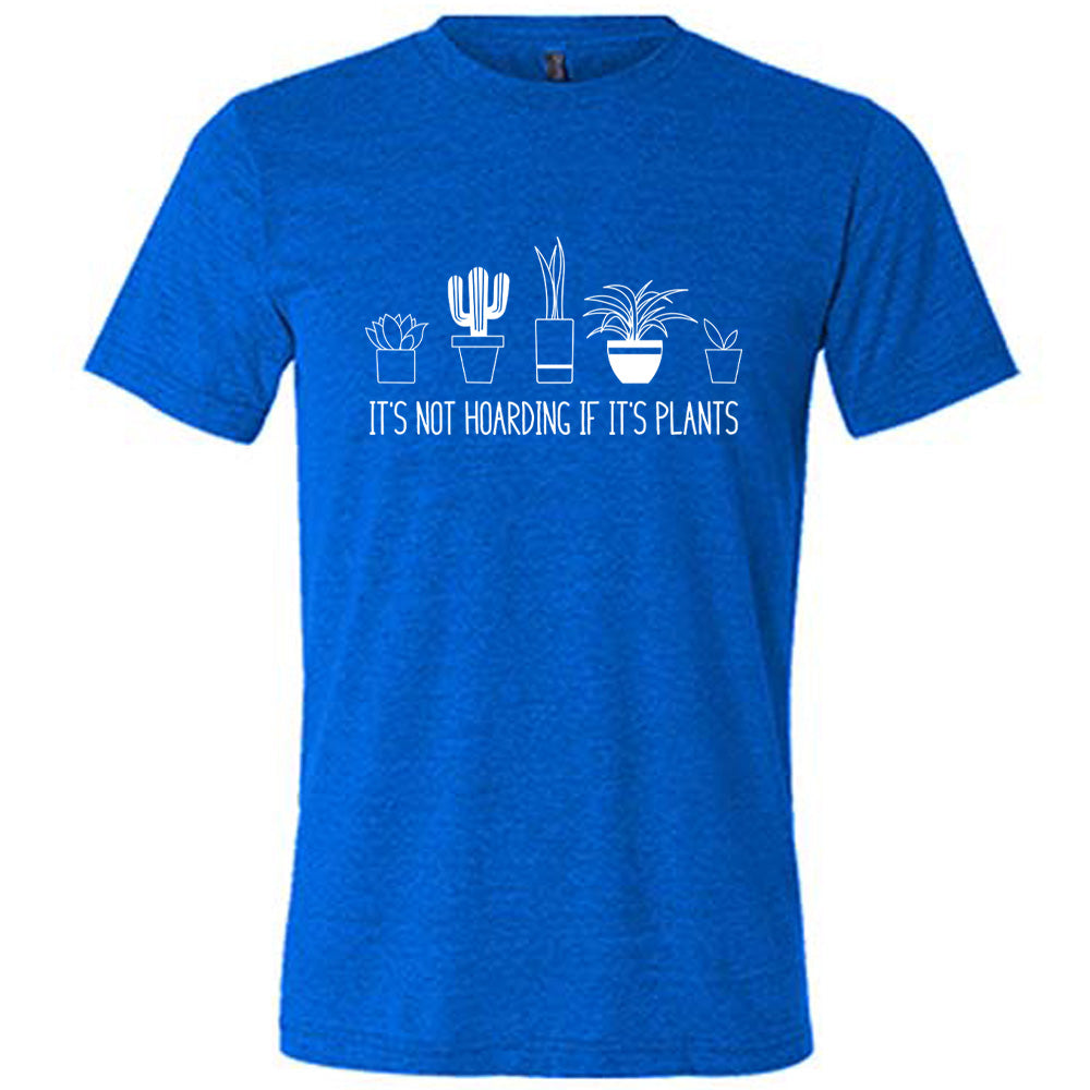 Blue colored shirt with assorted potted plant graphic on it that says "It's Not Hoarding If It's Plants" 