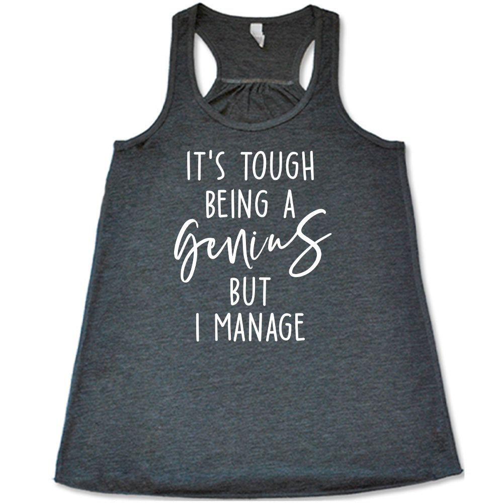 Grey colored flowy tank with graphic on it that says "It's Tough Being A Genius But I Manage" 