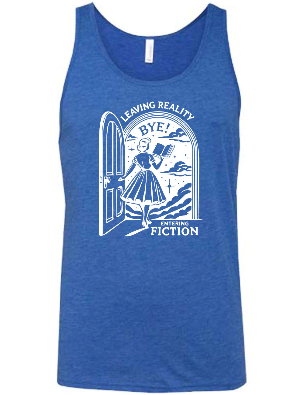 blue unisex tank with the graphic of a woman, reading a book, and walking through an open door into a fantasy world, with the words "leaving reality entering fiction" on it, and the word "bye!" above the woman's head