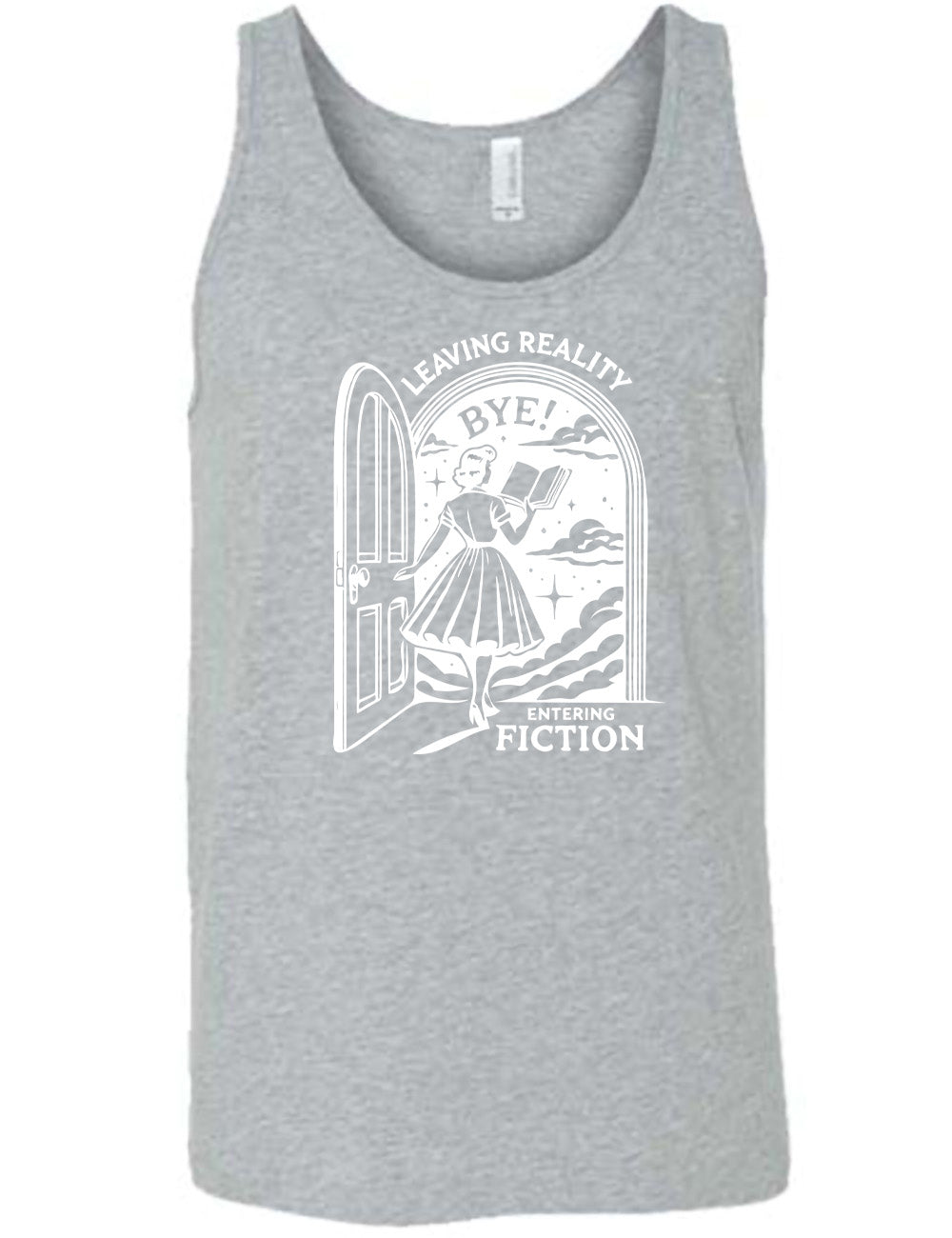 grey unisex tank with the graphic of a woman, reading a book, and walking through an open door into a fantasy world, with the words "leaving reality entering fiction" on it, and the word "bye!" above the woman's head