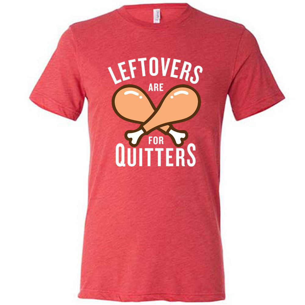 Leftovers Are For Quitters Shirt Unisex