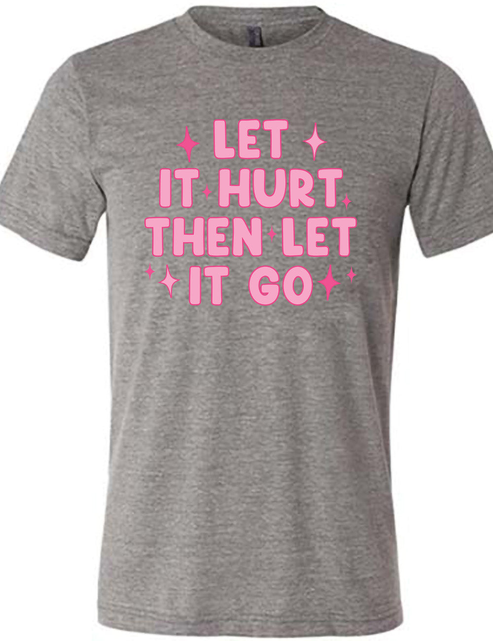 grey unisex tee with wording saying "let it hurt then let it go" with star graphics embellishing