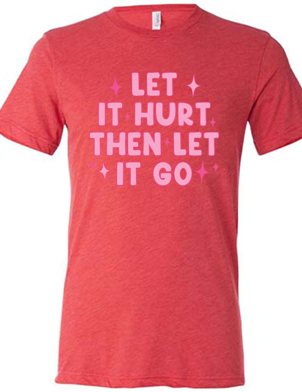 red unisex tee with wording saying "let it hurt then let it go" with star graphics embellishing