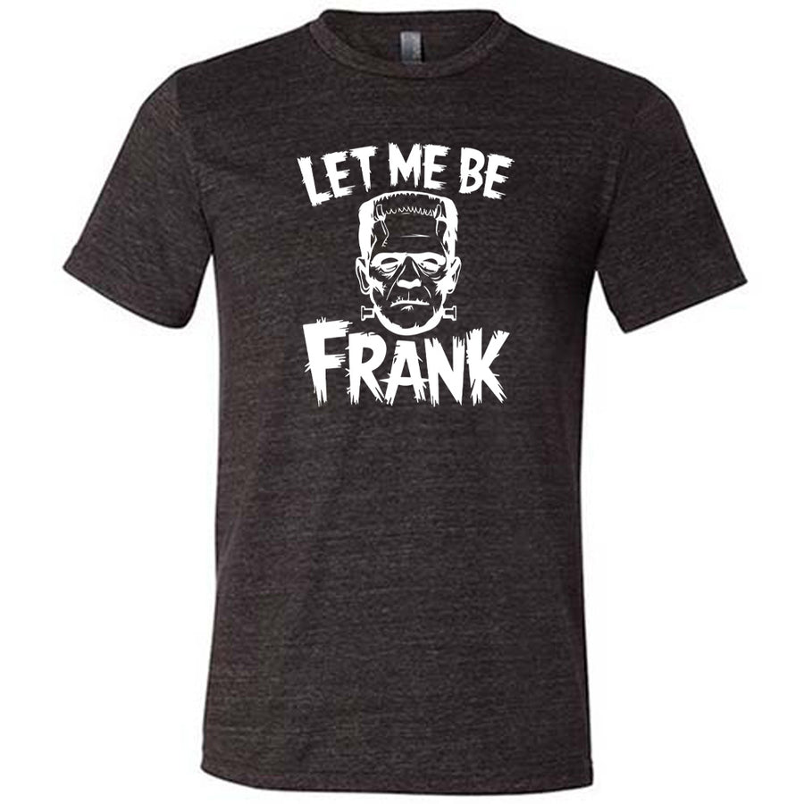 Black colored shirt with Frankenstein graphic on it that says "Let Me Be Frank" 