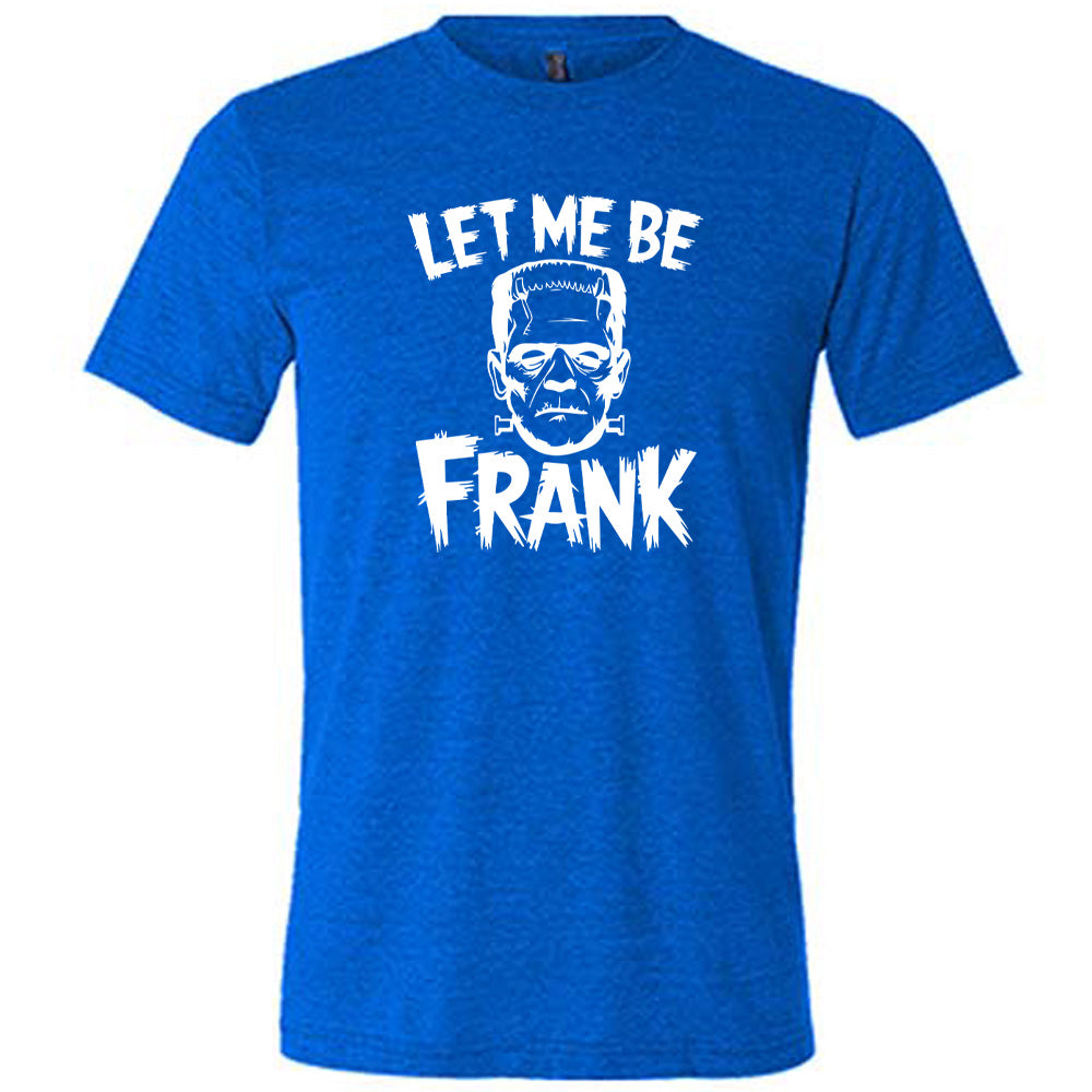 Blue colored shirt with Frankenstein graphic on it that says "Let Me Be Frank" 