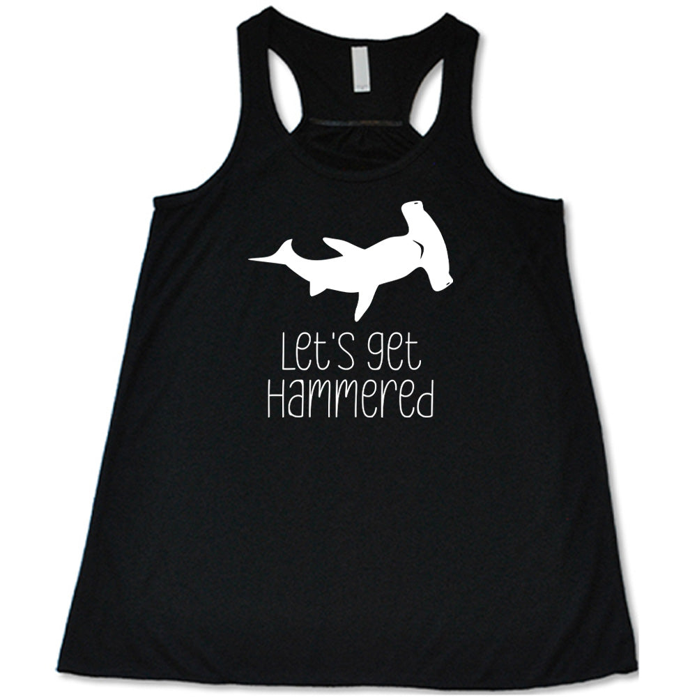 Black colored flowy tank with a Hammerhead shark graphic on it that says "Lets Get Hammered" 