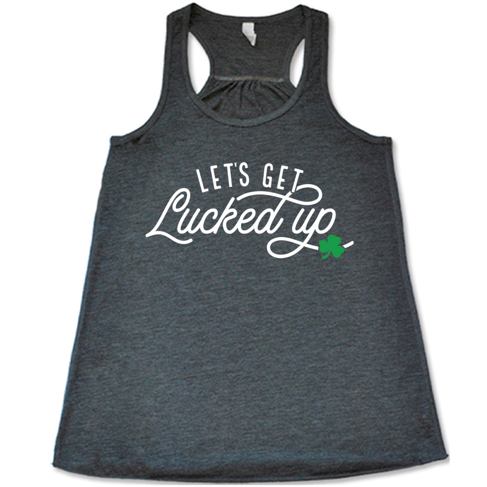 grey flowy tank with the words "let's get lucked up" on it, with the small graphic of a shamrock