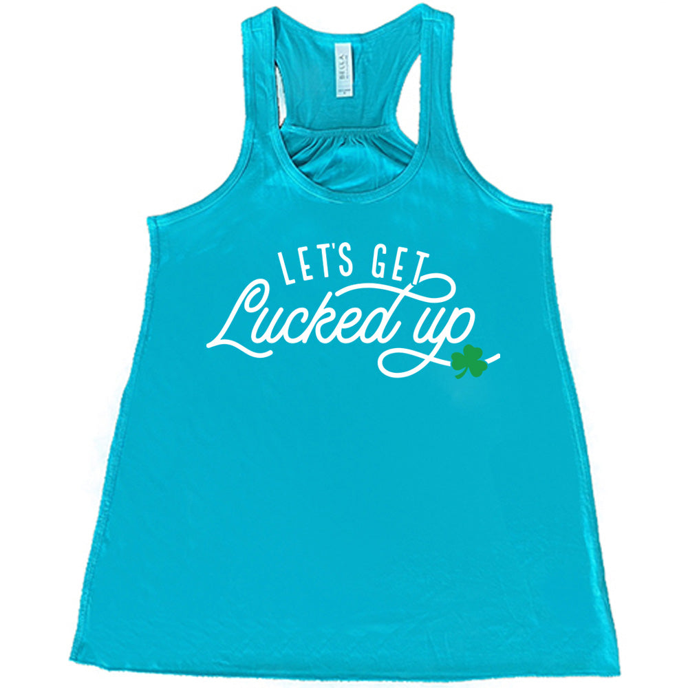 teal flowy tank with the words "let's get lucked up" on it, with the small graphic of a shamrock