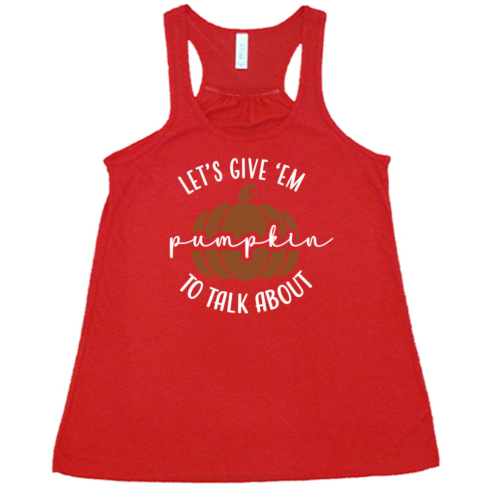 Red colored flowy tank with pumpkin graphic on it that says "Let's Give 'Em Pumpkin To Talk About"