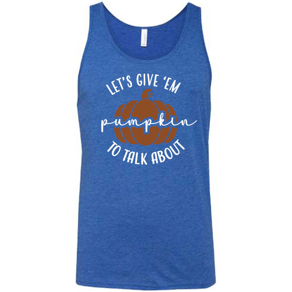 Blue colored tank with pumpkin graphic on it that says "Let's Give 'Em Pumpkin To Talk About"
