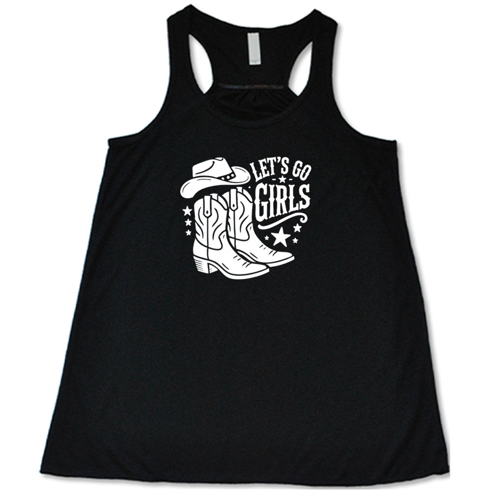 Black colored flowy tank with a cowgirl boot and hat graphic on it that says "Let's Go Girls"