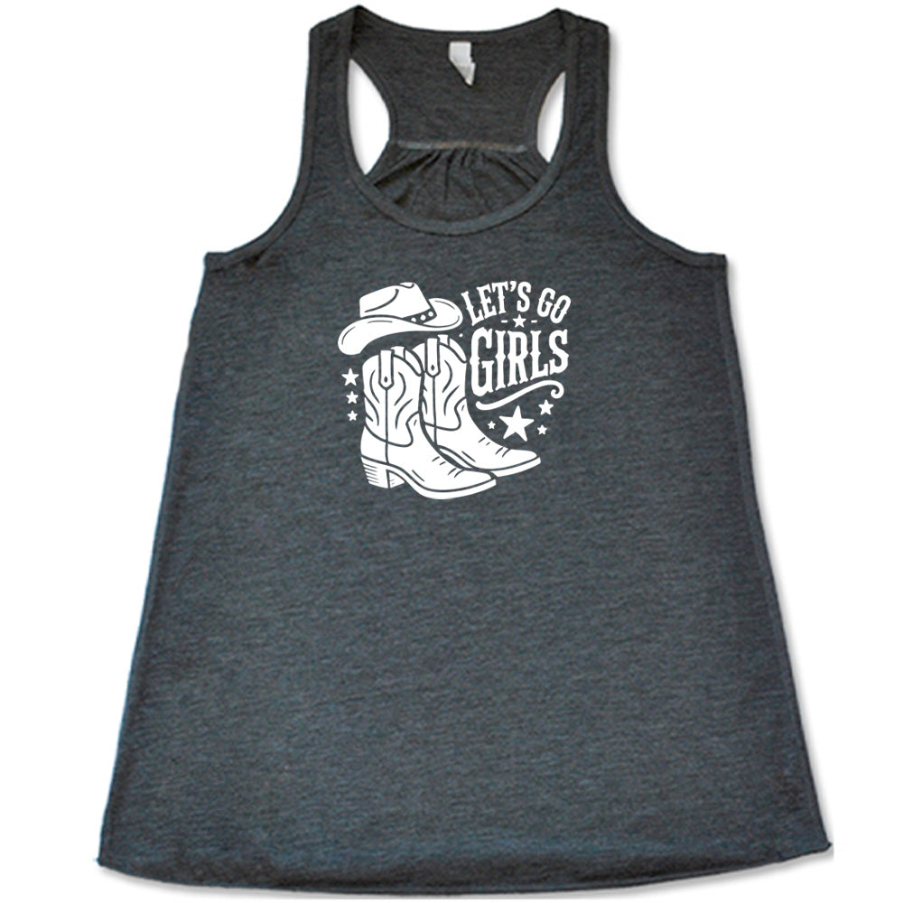 Grey colored flowy tank with a cowgirl boot and hat graphic on it that says "Let's Go Girls"