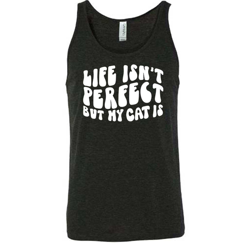 Black colored tank with graphic on it that says "Life Isn't Perfect But My Cat Is"