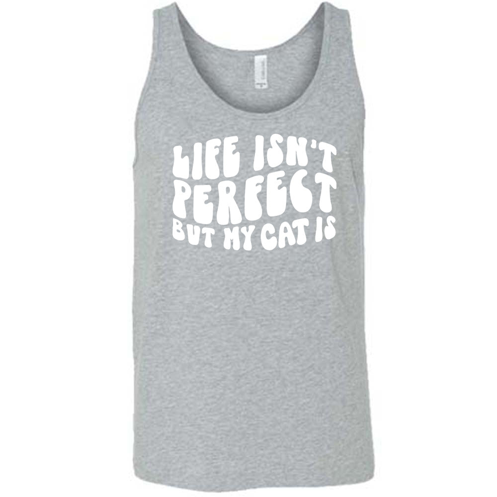 Grey colored tank with graphic on it that says "Life Isn't Perfect But My Cat Is"