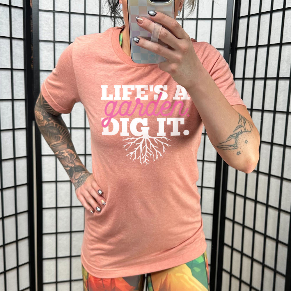 Life's a Garden Dig It Shirt Unisex – Constantly Varied Gear