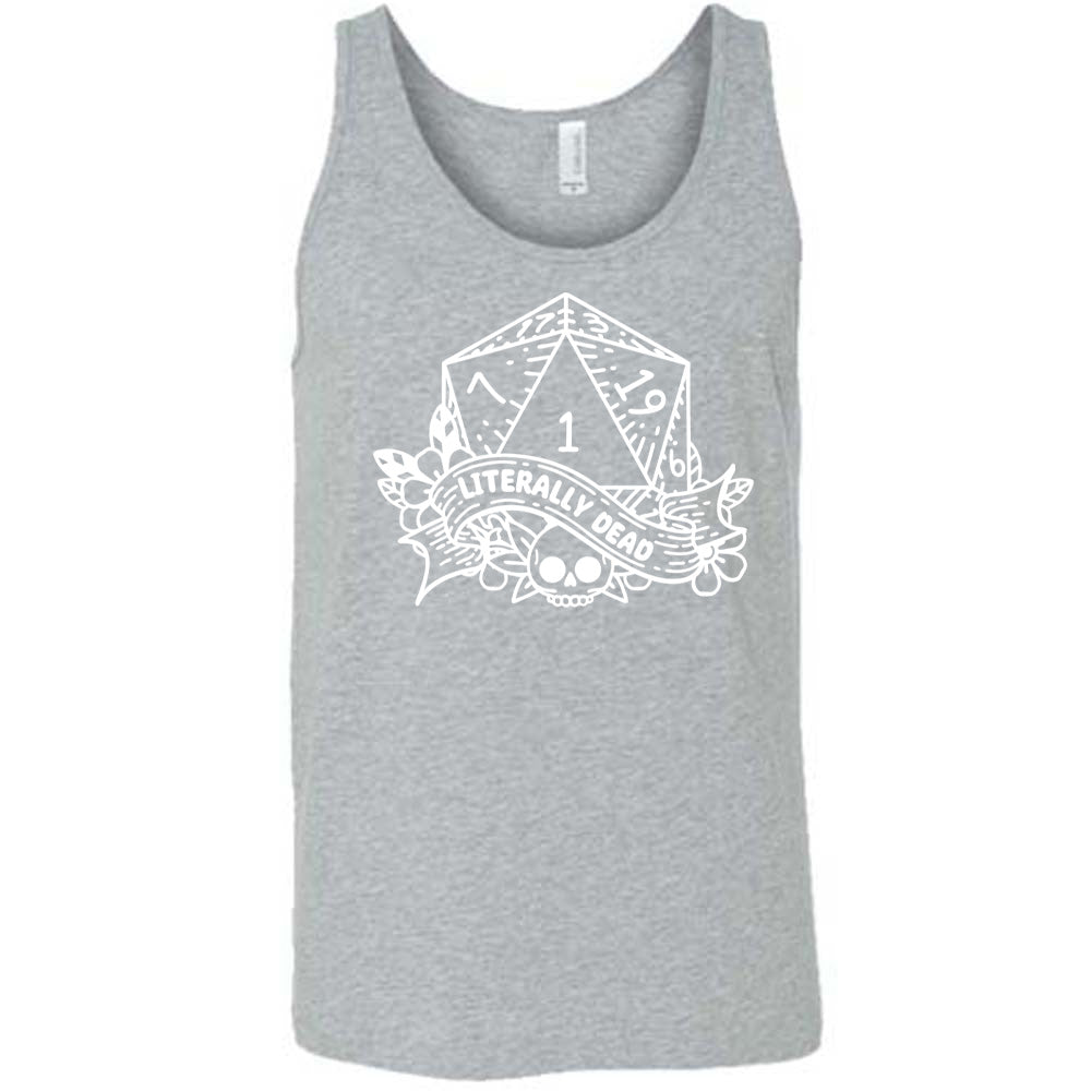 grey unisex tank with the graphic of a dungeons and dragons die (with the numbers 17, 3, 7, 1, 19, and 6 showing) above a skull among flowers, and a small banner reading "literally dead" 