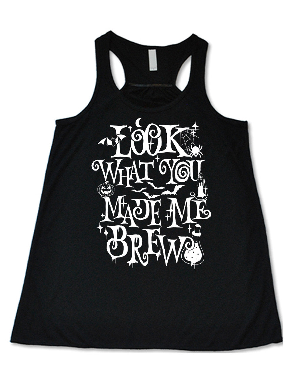 black flowy racerback tank with the curly, dripping words saying "look what you made me brew" (with the "o" being a spiral) and the graphics of a potion, a spider in its web, a candle, a bat some bats, stars, and a jack-o-lantern
