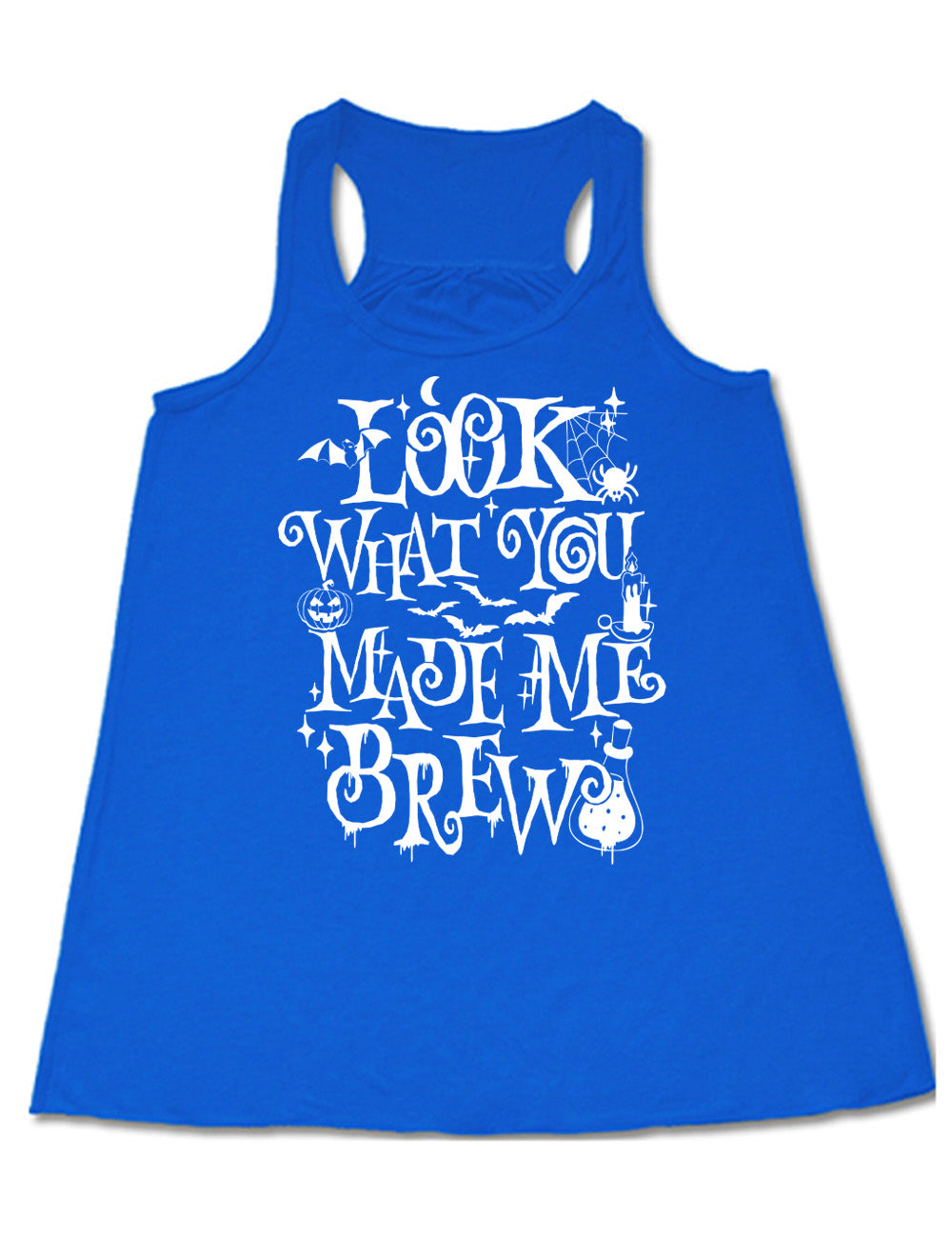 blue flowy racerback tank with the curly, dripping words saying "look what you made me brew" (with the "o" being a spiral) and the graphics of a potion, a spider in its web, a candle, a bat some bats, stars, and a jack-o-lantern