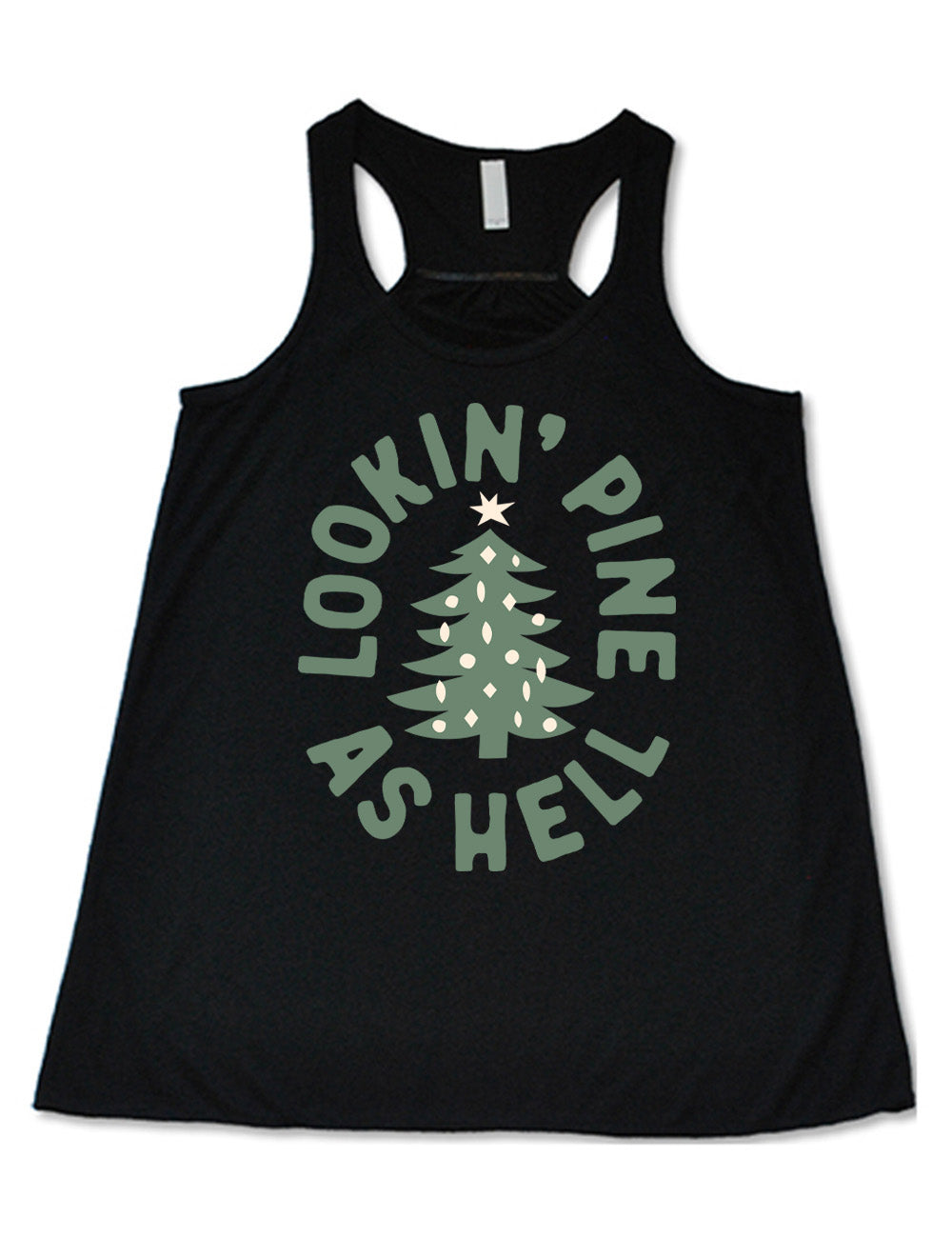 black flowy racerback tank with the graphic of a Christmas tree, surrounded in oval shape by words saying "lookin' pine as hell" in capital letters