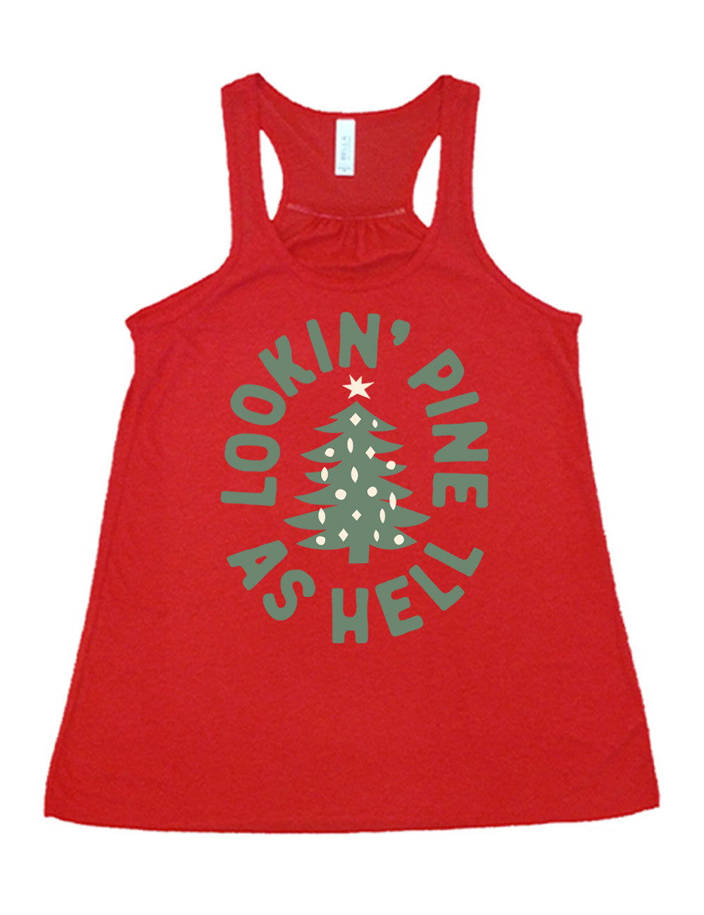 red flowy racerback tank with the graphic of a Christmas tree, surrounded in oval shape by words saying "lookin' pine as hell" in capital letters