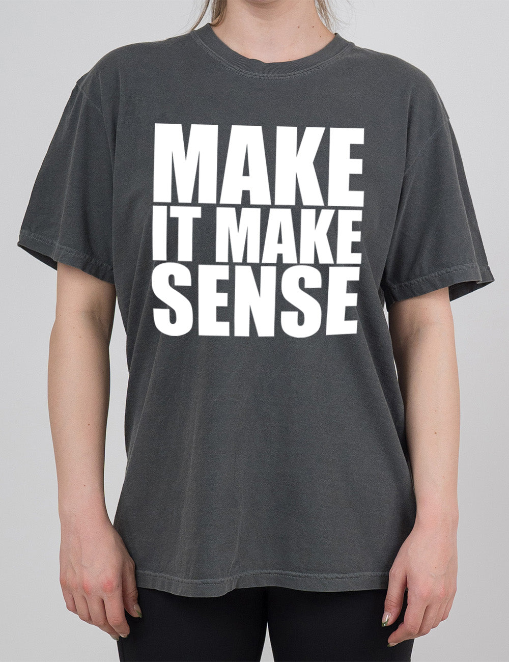 pepper modern tee with the words on it saying "make it make sense"