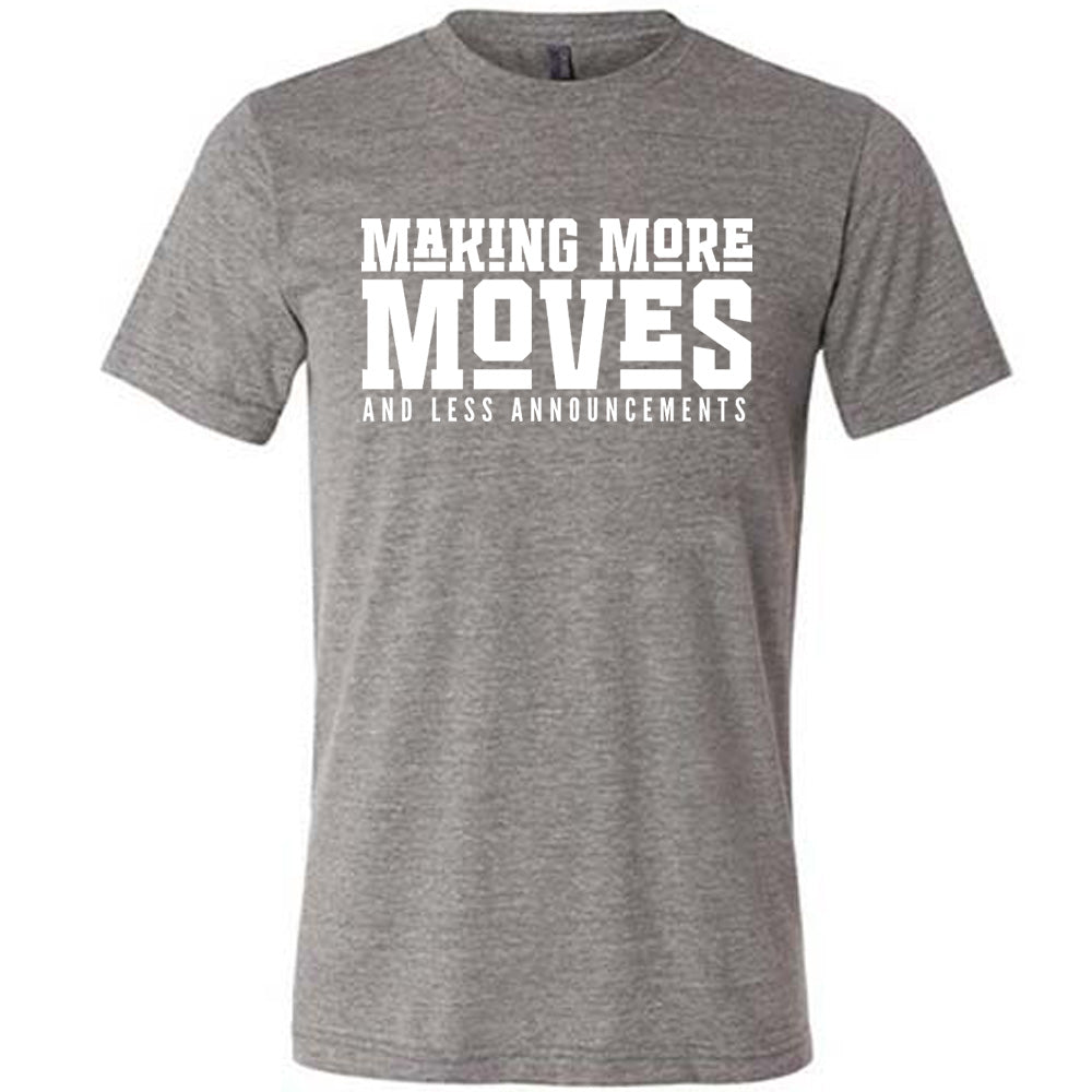 Grey Unisex Tee with Making More Moves and Less Announcements in White Lettering