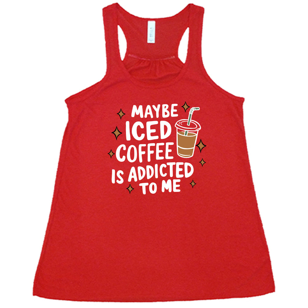 Maybe Iced Coffee Is Addicted To Me Shirt