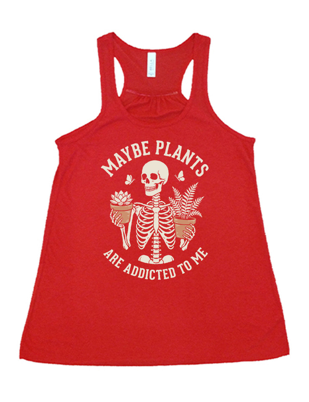 red flowy racerback tank with the graphic of a skeleton, torso up, holding a houseplant in each hand, with the words around this saying "maybe plants are addicted to me"