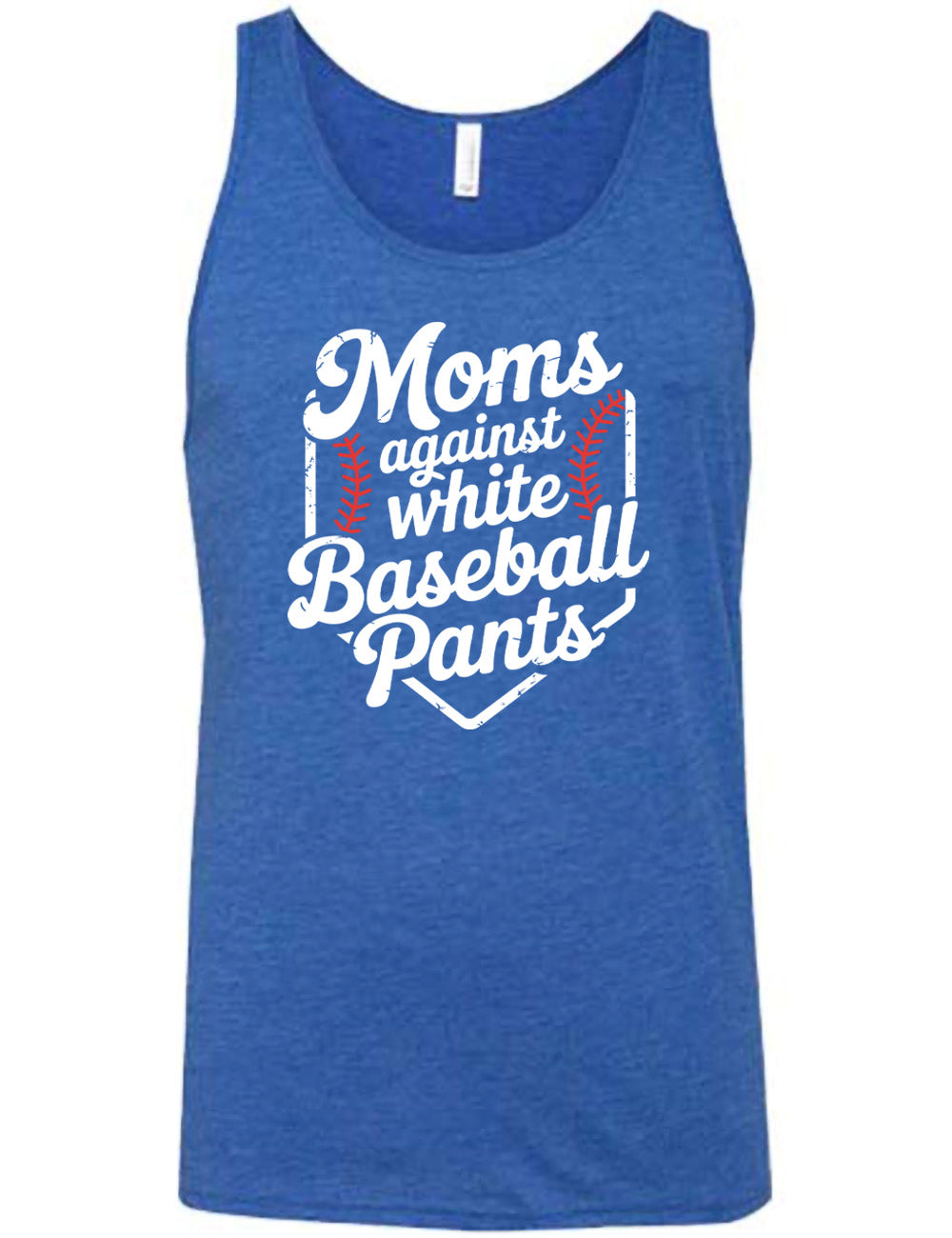 blue unisex tank with the words "moms against white baseball pants" on it, bordered by the baseball diamond, with baseball stitching on both sides of the words
