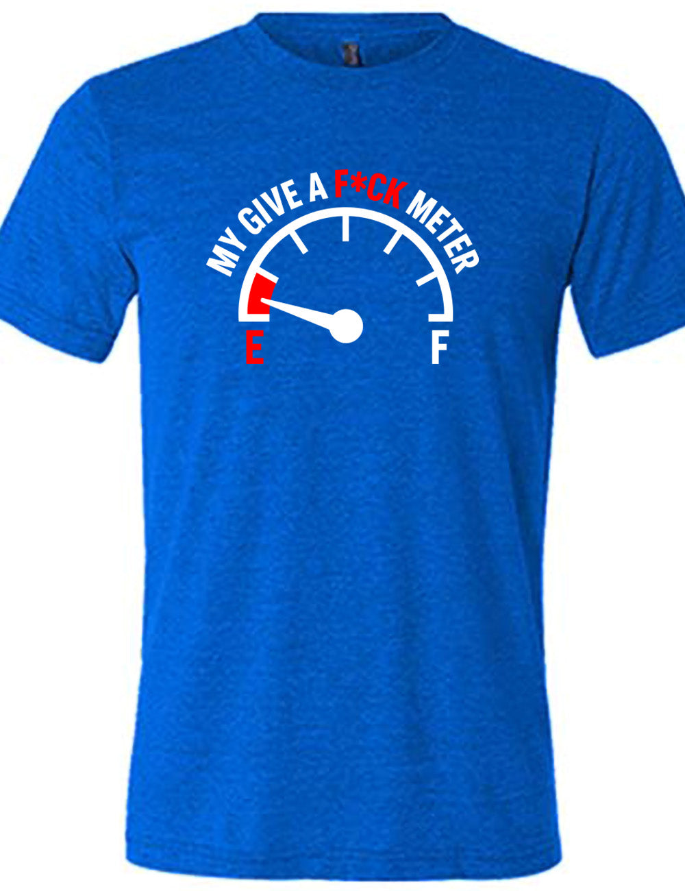 blue unisex tee with the graphic of a fuel gauge, with the marker on empty, and the words arching over the meter saying "my give a f*ck meter"