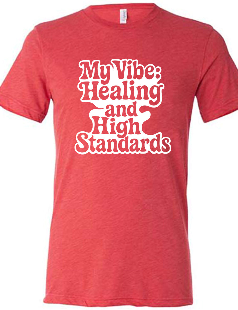 red unisex tee with the words "my vibe: healing and high standards" on it