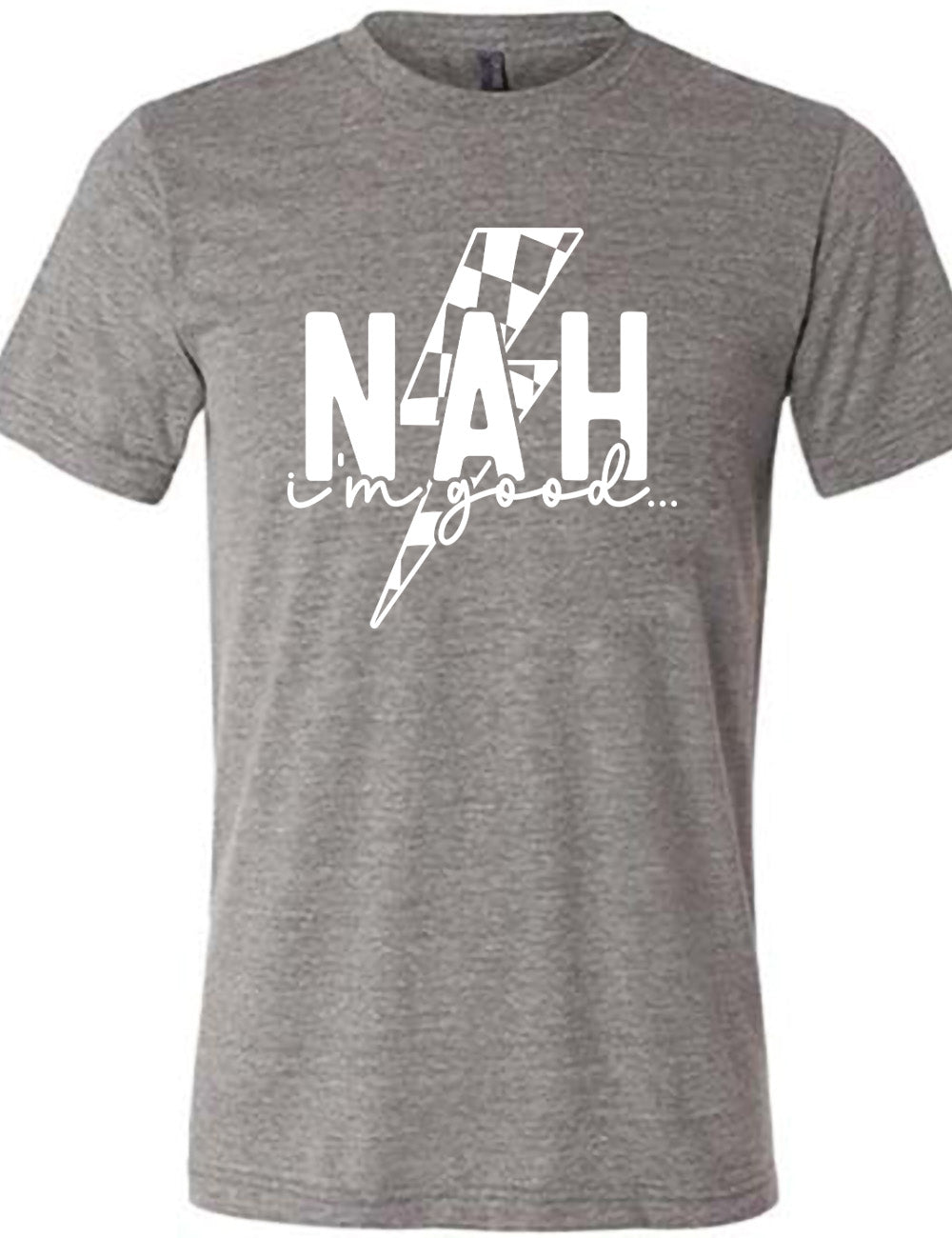 grey unisex tee with the large word "NAH" and small lowercase cursive words underneath saying "i'm good", and the graphic of a checkered lightning bolt behind the words