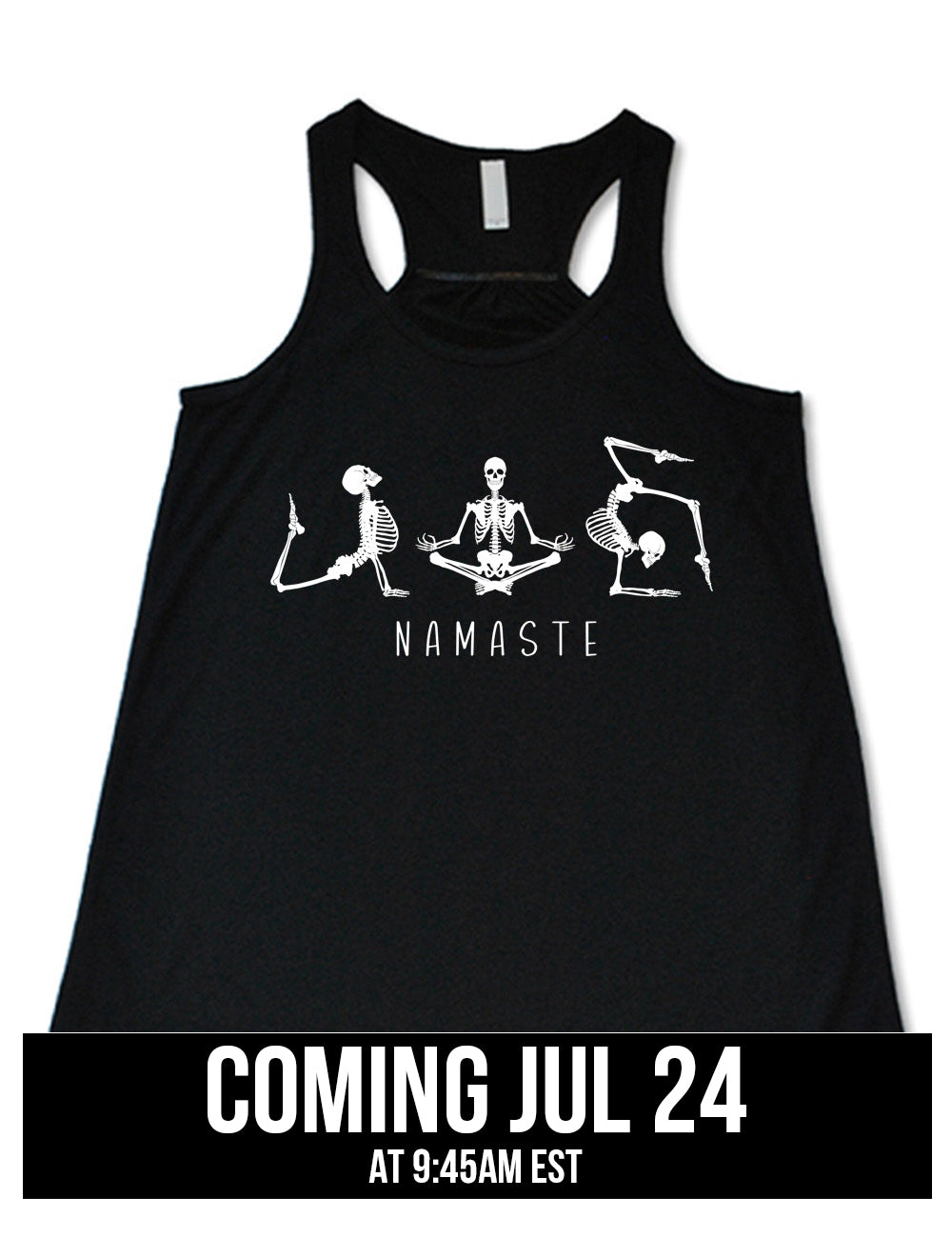 black flowy racerback tank with the graphic of three skeletons, all doing yoga poses, and the word underneath saying "namaste" coming july 24th
