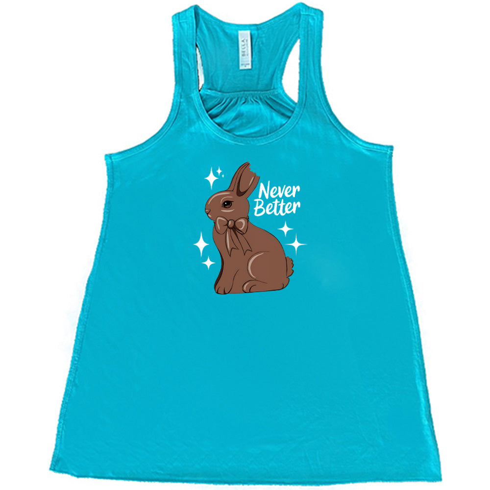 Teal colored flowy tank with a chocolate bunny graphic on it that says "Never Better" 