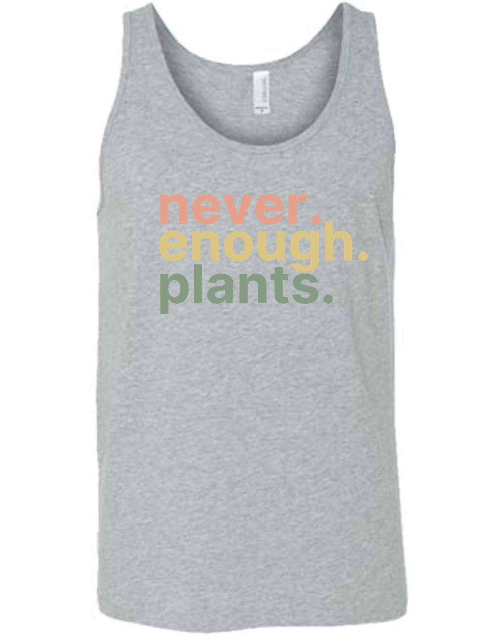 grey unisex tank with three words stacked on top of each other, with periods, that say "never. enough. plants." 