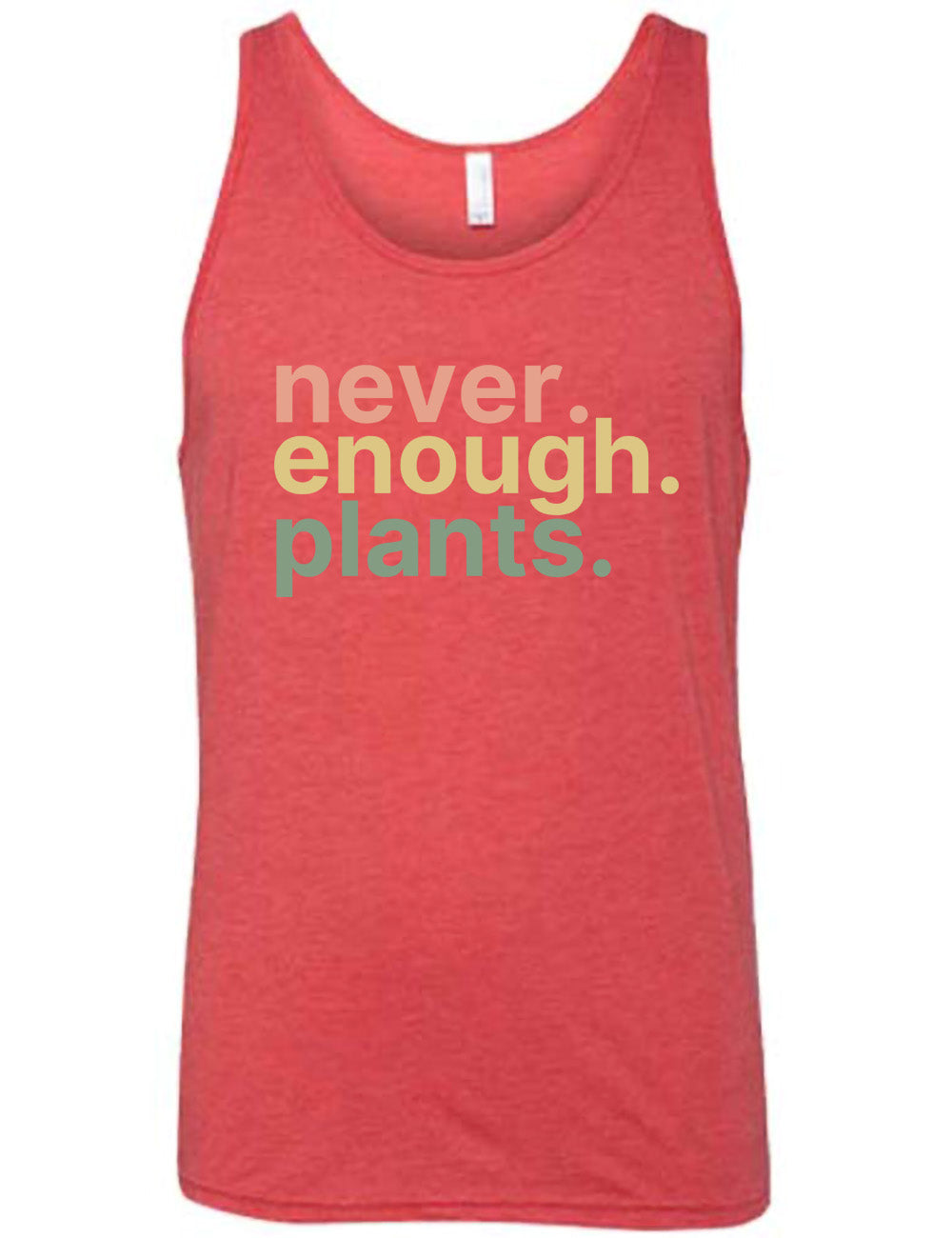 red unisex tank with three words stacked on top of each other, with periods, that say "never. enough. plants." 
