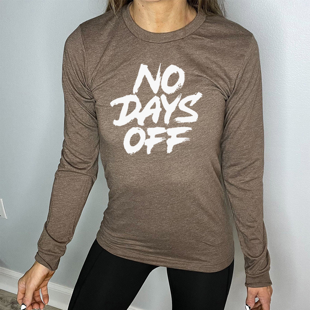 heather brown long sleeve shirt with the text "No Days Off" on it