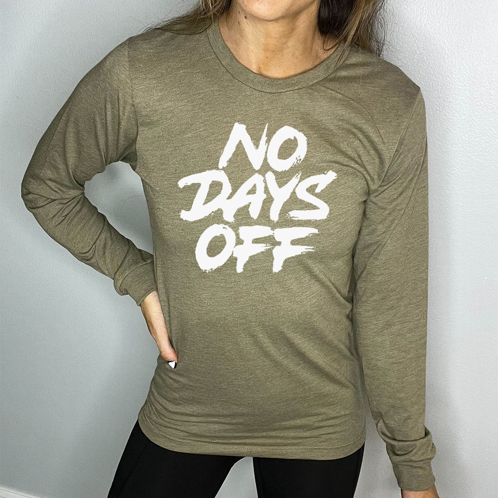 heather olive long sleeve shirt with the text "No Days Off" on it