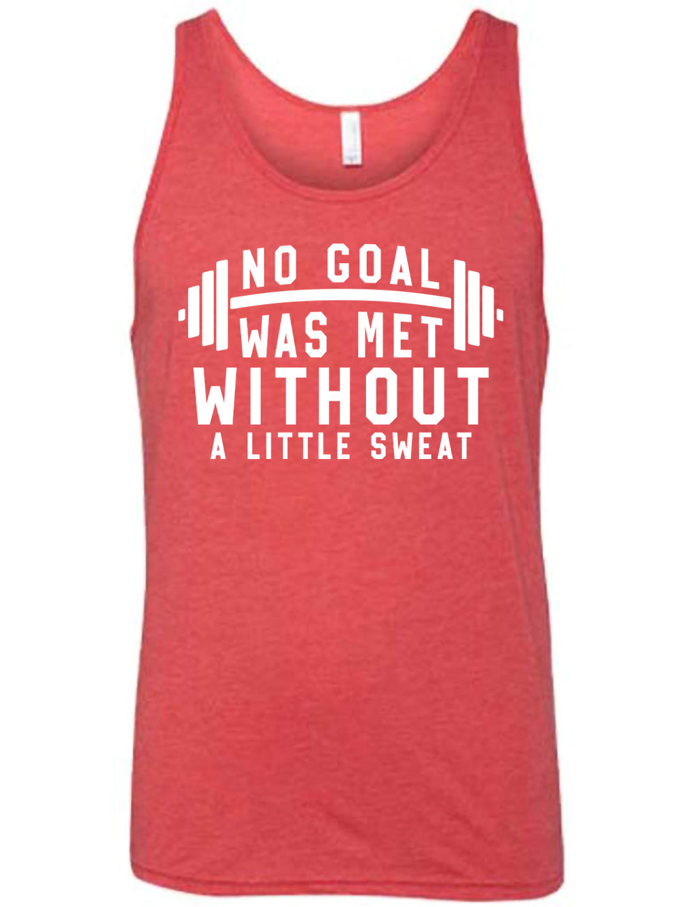 red unisex tank with the words "NO GOAL WAS MET WITHOUT A LITTLE SWEAT" on it, with a barbell graphic after the words "no goal"