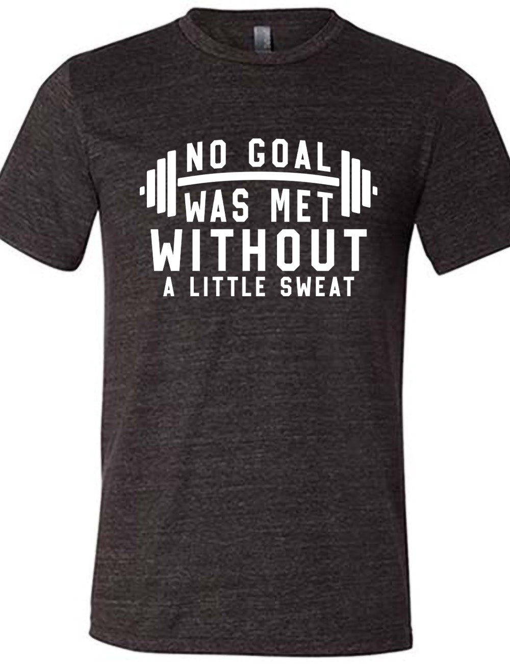 black unisex tee with the words "NO GOAL WAS MET WITHOUT A LITTLE SWEAT" on it, with a barbell graphic after the words "no goal"